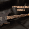 One Extra String, More Fun Learning 7 String Guitar Scales